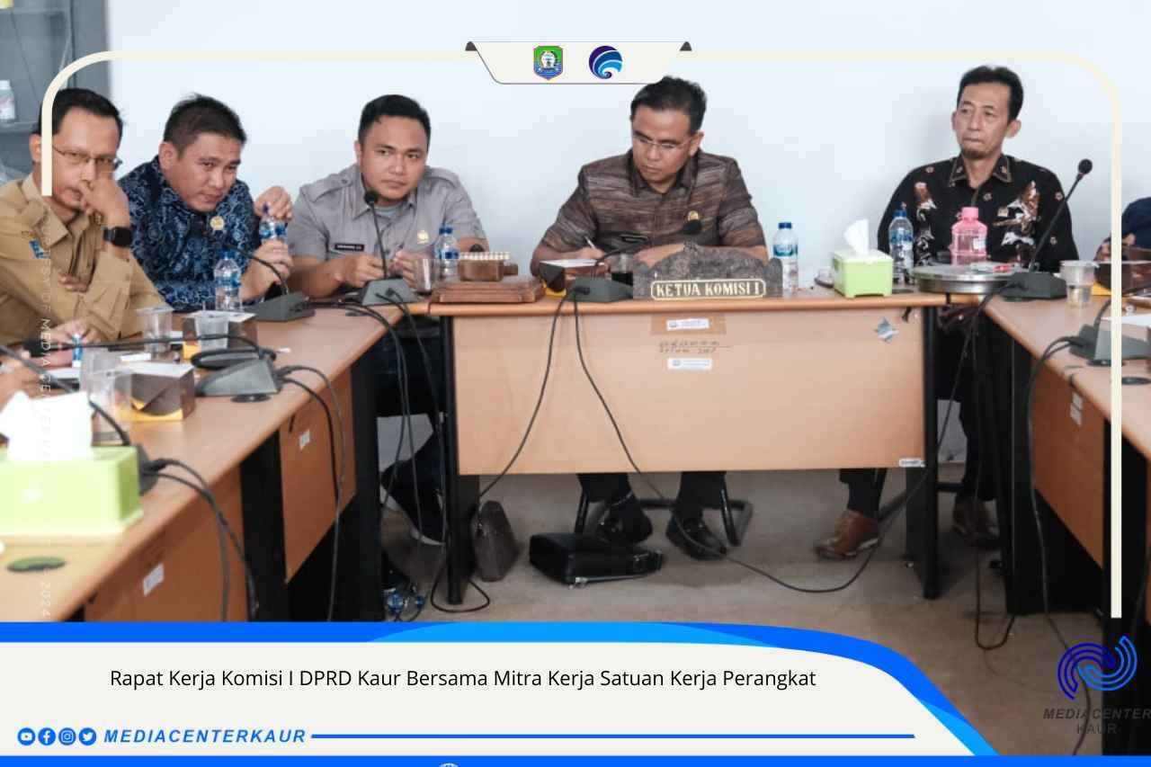 Rapat Kerja Komisi I DPRD Kaur Bersama Mitra Kerja Satuan Kerja Perangkat