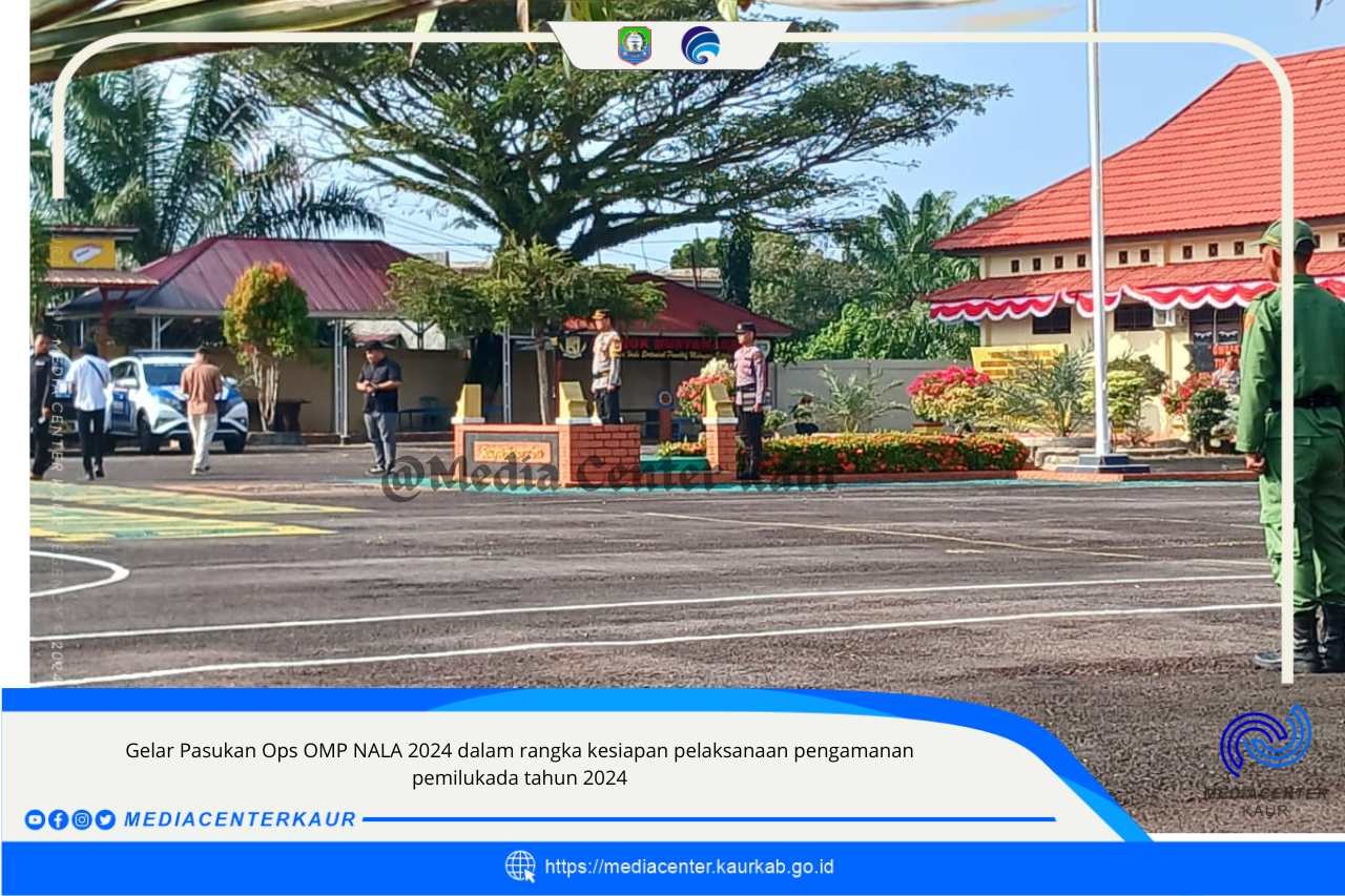 GELAR PASUKAN OPS OMP NALA 2024 DI POLRES KAUR : KESIAPAN PENGAMANAN PEMILUKADA 2024