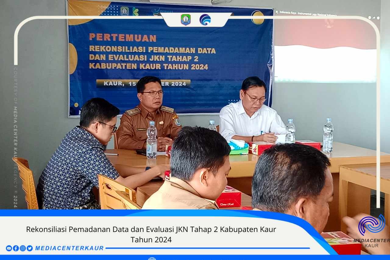 Rekonsiliasi Pemadanan Data dan Evaluasi JKN Tahap 2 Kabupaten Kaur Tahun 2024